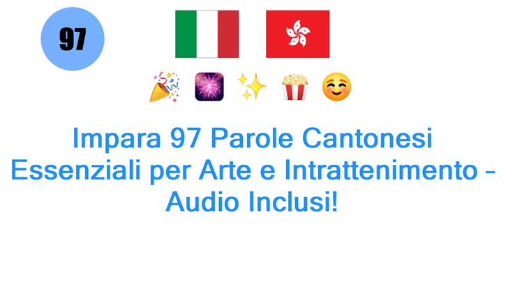 Impara 97 Parole Cantonesi Essenziali per Arte e Intrattenimento – Audio Inclusi!